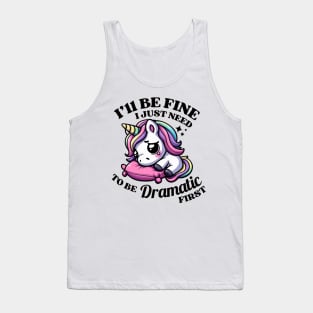 I'll Be Fine I Just Need To Be Dramatic Unicor Tank Top